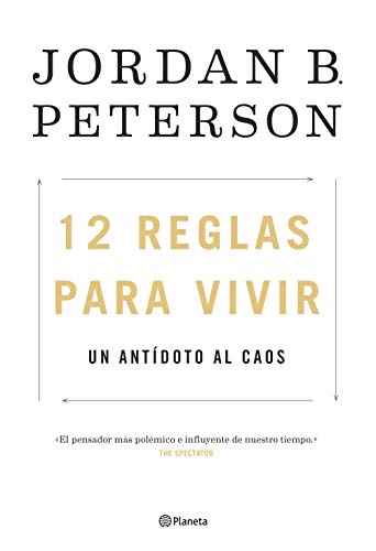 12 REGLAS PARA VIVIR: UN ANTÍDOTO AL CAOS – Jordan B. Peterson